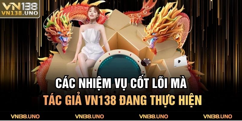 Các nhiệm vụ cốt lõi mà tác giả VN138 đang thực hiện