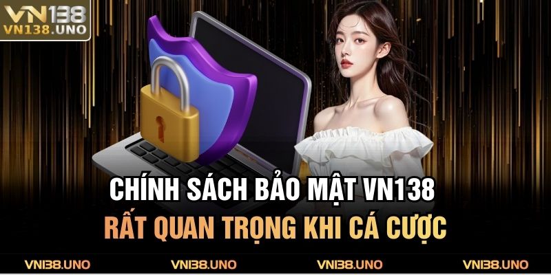 Chính sách bảo mật VN138 rất quan trọng khi cá cược