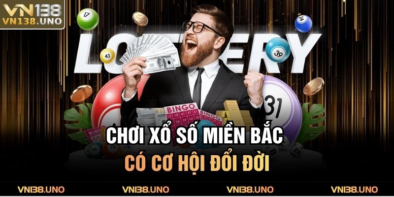 Chơi xổ số miền Bắc có cơ hội đổi đời
