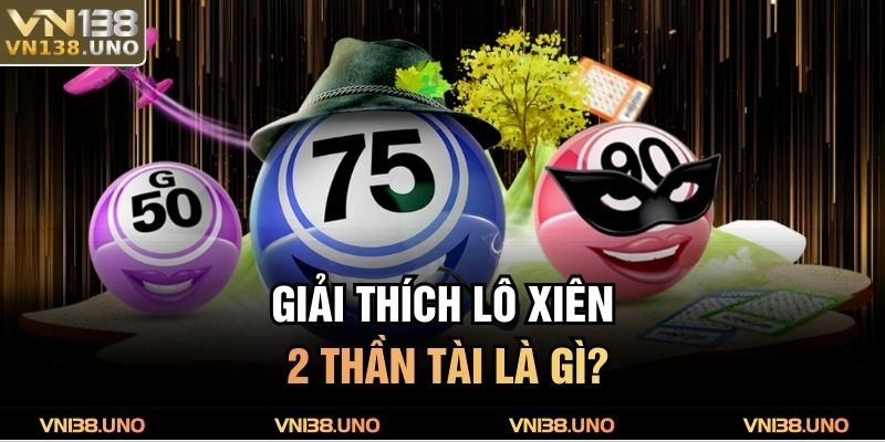 Giải thích lô xiên 2 Thần Tài là gì?