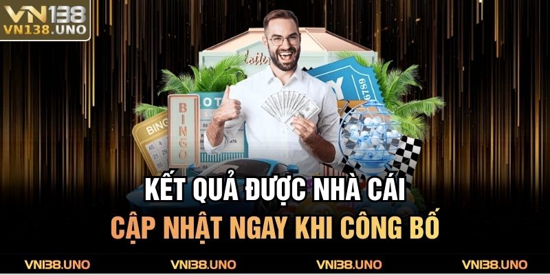 Kết quả được nhà cái cập nhật ngay khi công bố