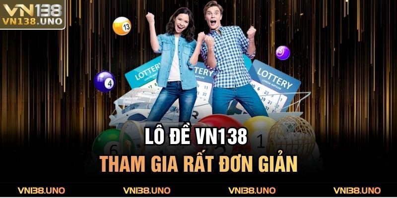 Lô đề VN138 tham gia rất đơn giản