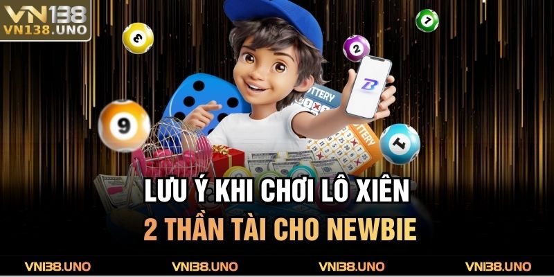 Lưu ý khi chơi lô xiên 2 Thần Tài cho newbie
