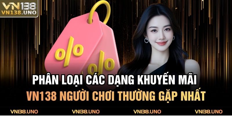 Phân loại các dạng khuyến mãi VN138 người chơi thường gặp nhất