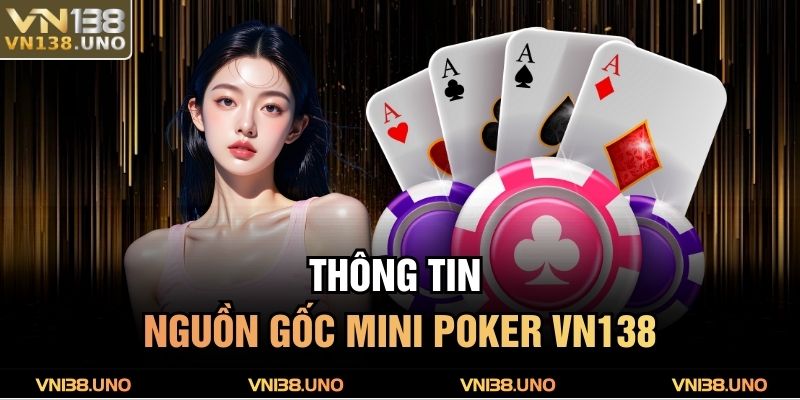 Thông tin nguồn gốc Mini Poker VN138
