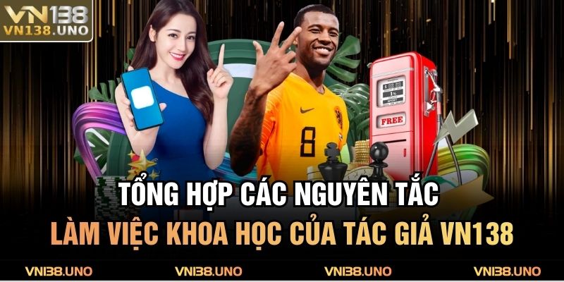 Tổng hợp các nguyên tắc làm việc khoa học của tác giả VN138