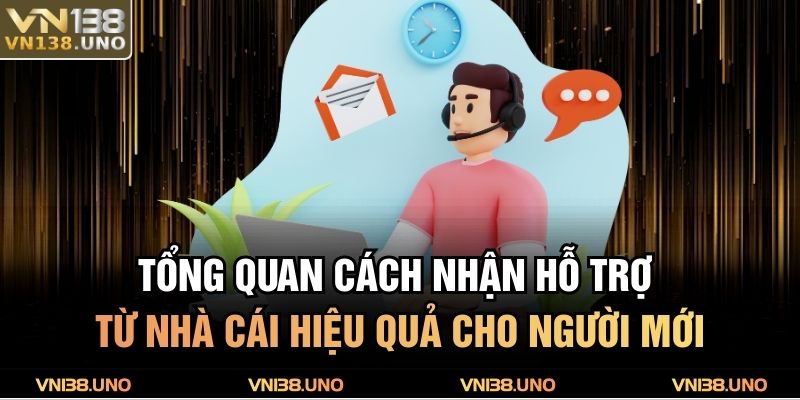 Tổng quan cách nhận hỗ trợ từ nhà cái hiệu quả cho người mới